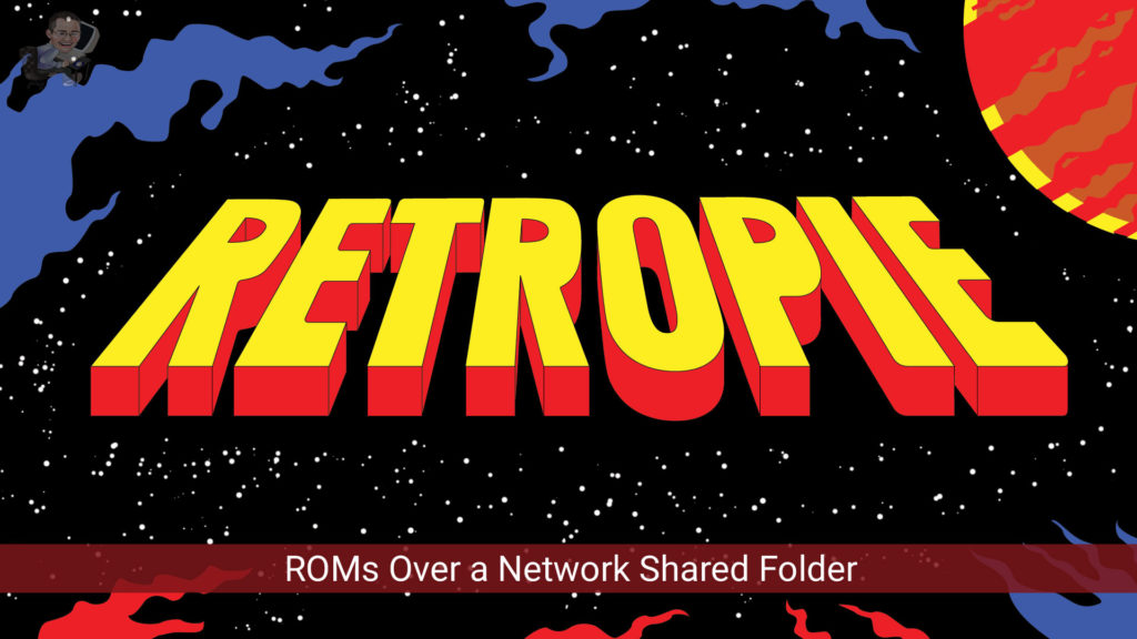 RetroPie – Running ROMs from a Network Share